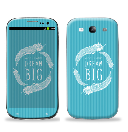Наклейка на Телефон Samsung Galaxy S3 (i9300) Мечтай о великом,  купить в Москве – интернет-магазин Allskins, мечта, позитив, перья, надписи, мотивация, белый, голубой, прикольные_надписи, надписи на английском, 300 Лучших работ, продажи_надписи, надписи_продажи