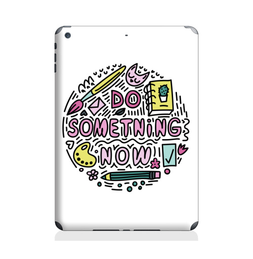 Наклейка на Планшет Apple iPad Air 2 Do something now,  купить в Москве – интернет-магазин Allskins, художник, иллюстраторы, кисти, кошка, розовый, мотивация, фразы, фразбуквы, надписи
