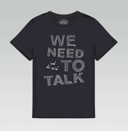 Фотография футболки And she said... We need to talk!