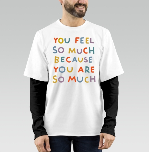 Фотография футболки Ты чувствуешь так много