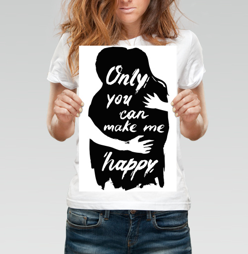 Фотография футболки Only you can make me happy / Только ты можешь сделать меня счастливым